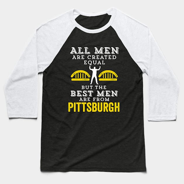 Best Men From Pittsburgh Yinzer Men Created Equal Burgh Bridges Gift Baseball T-Shirt by HuntTreasures